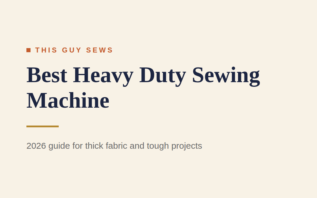 Best Heavy Duty Sewing Machine for Thick Fabric (2026 Guide)