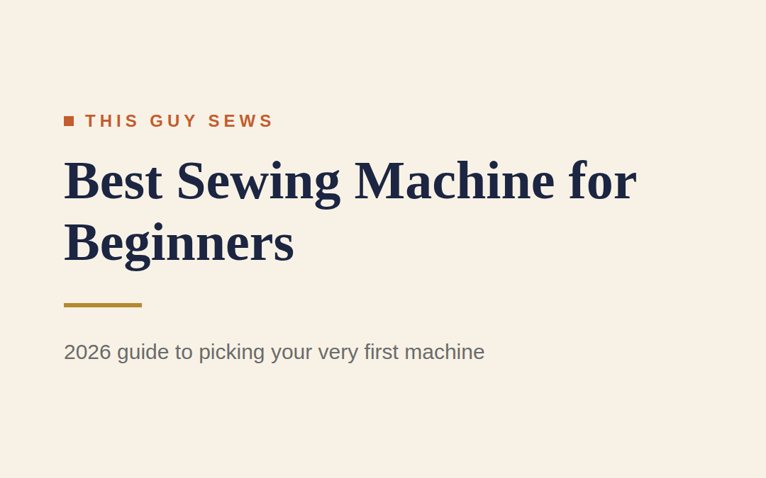 Best Sewing Machine for Beginners (2026 Guide)