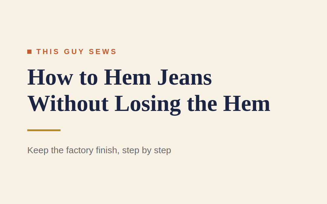 How to Hem Jeans Without Losing the Original Hem (Step by Step)