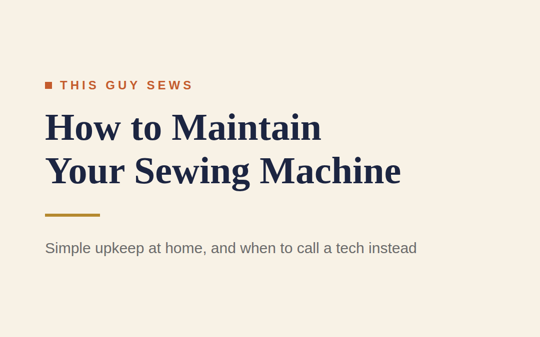 How to Maintain Your Sewing Machine at Home (And When to Call a Tech)