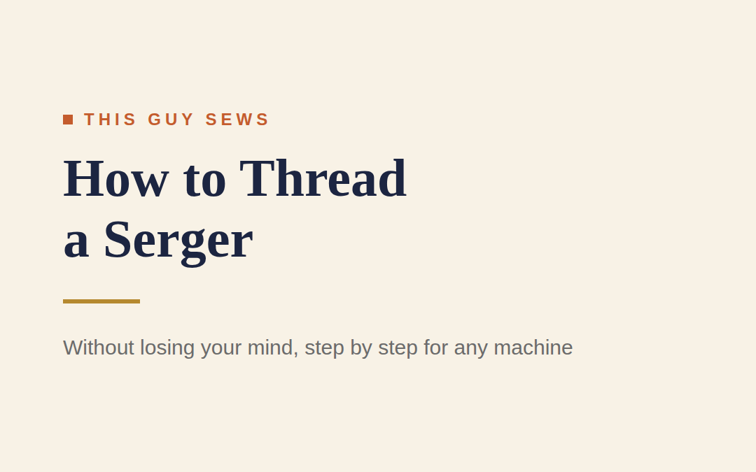 How to Thread a Serger Without Losing Your Mind (Step-by-Step for Any Machine)
