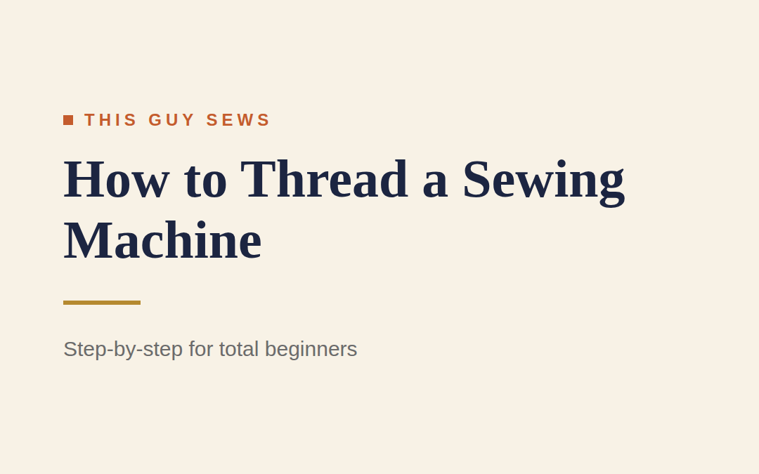 How to Thread a Sewing Machine: Step-by-Step for Beginners