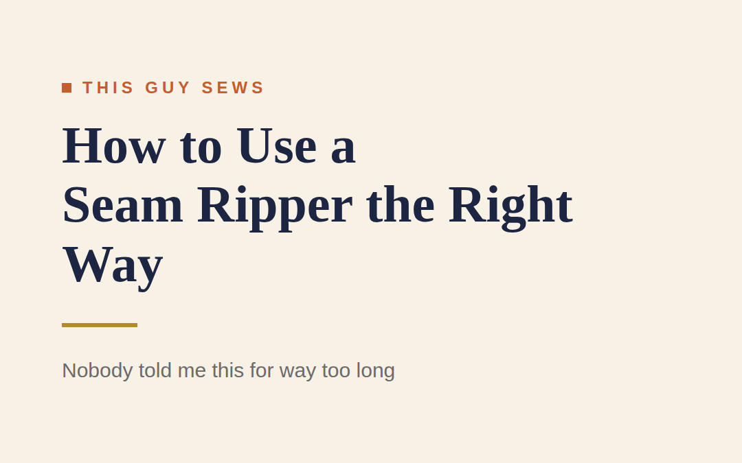 How to Use a Seam Ripper the Right Way (Nobody Told Me This)