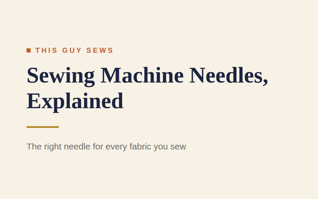 Sewing Machine Needles Explained