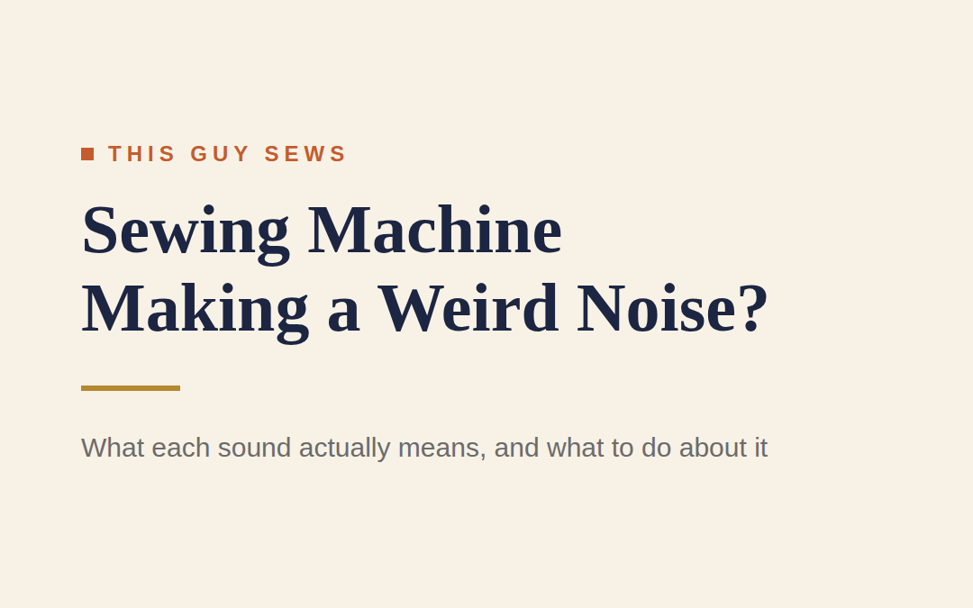 Sewing Machine Making a Weird Noise? Here’s What Each Sound Actually Means