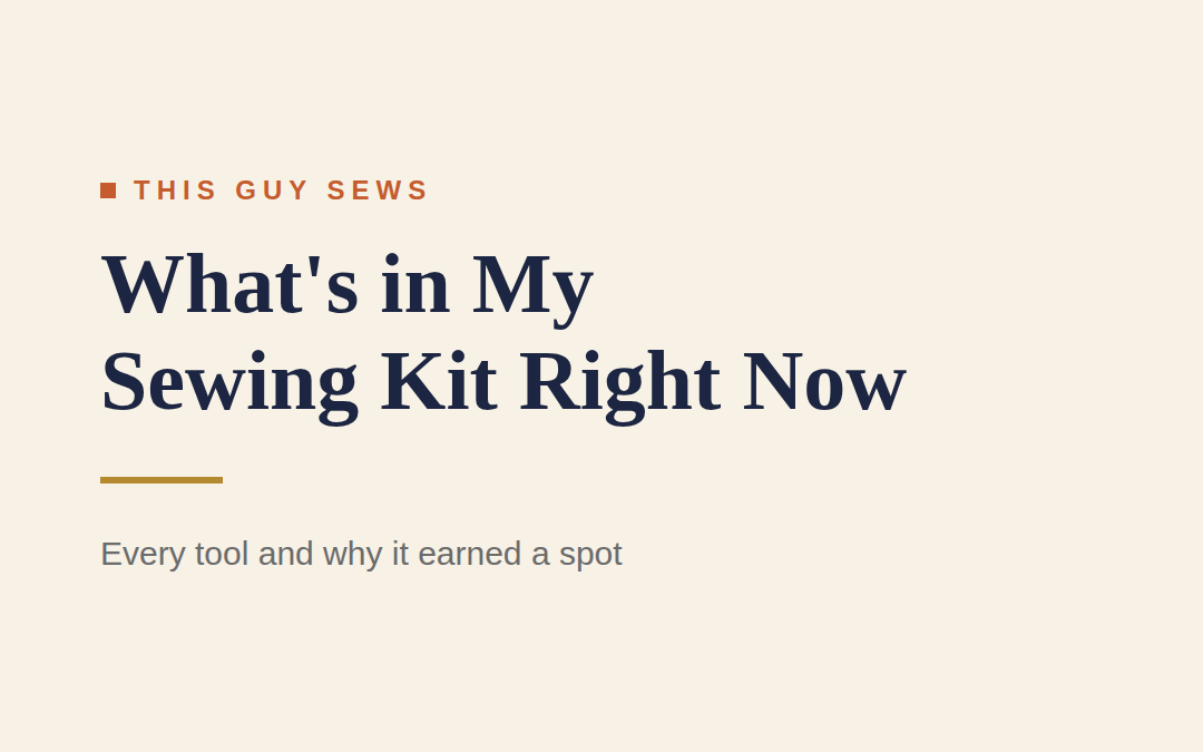 What’s in My Sewing Kit Right Now (Every Tool and Why)