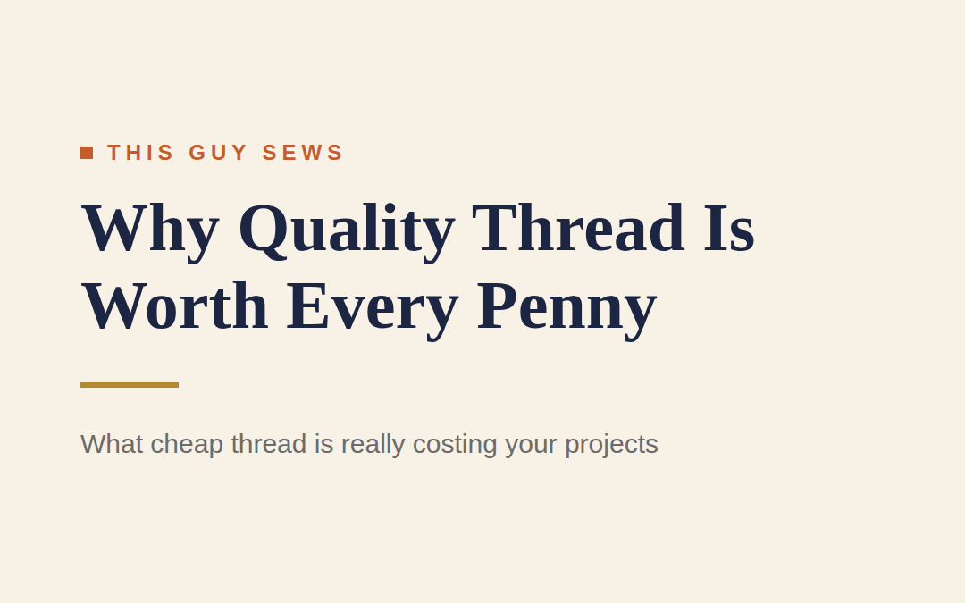 Why Quality Sewing Thread Is Worth Every Penny