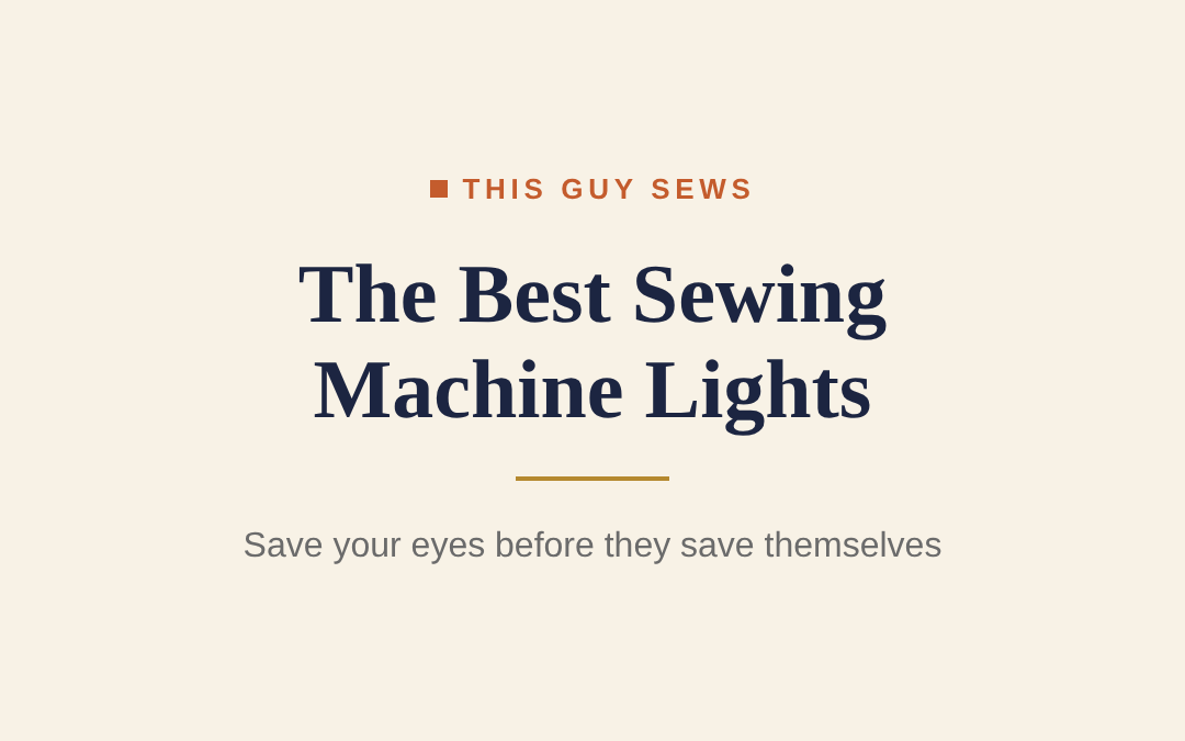 The Best Sewing Machine Lights and Lamps: Save Your Eyes Before They Save Themselves