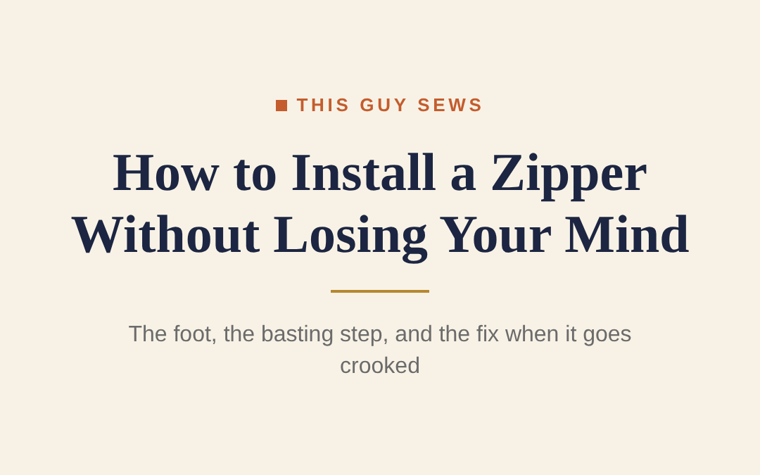 How to Install a Zipper Without Wanting to Throw Your Machine Out the Window