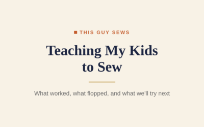 Teaching My Kids to Sew: What Worked, What Flopped, and What We’ll Try Next